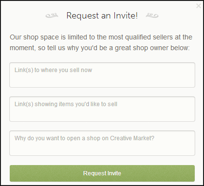 In this example from Creative Market, the number of sellers is limited, so sellers must request an invitation. On the Internet, space restrictions are almost never based on literal space restrictions; rather, they are often used to curate a collection of objects, people, content, and so on.